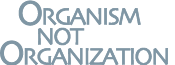 Organism not Organization